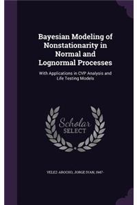 Bayesian Modeling of Nonstationarity in Normal and Lognormal Processes: With Applications in Cvp Analysis and Life Testing Models