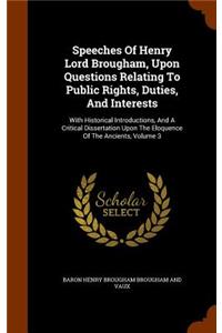 Speeches Of Henry Lord Brougham, Upon Questions Relating To Public Rights, Duties, And Interests