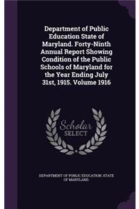 Department of Public Education State of Maryland. Forty-Ninth Annual Report Showing Condition of the Public Schools of Maryland for the Year Ending July 31st, 1915. Volume 1916