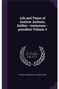 Life and Times of Andrew Jackson; Soldier--statesman--president Volume 3