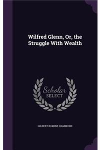 Wilfred Glenn, Or, the Struggle With Wealth