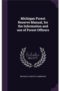 Michigan Forest Reserve Manual, for the Information and use of Forest Officers