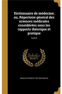 Dictionnaire de médecine; ou, Répertoire général des sciences médicales considérées sous les rapports théorique et pratique; Tome 9