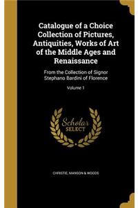 Catalogue of a Choice Collection of Pictures, Antiquities, Works of Art of the Middle Ages and Renaissance