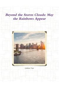 Beyond the Storm Clouds: May the Rainbows Appear
