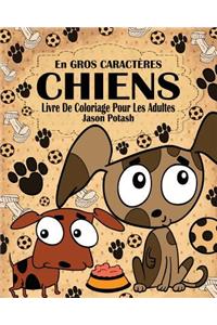 Chiens Livre de Coloriage Pour les Adultes ( En Gros Caractères )
