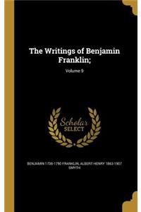 The Writings of Benjamin Franklin;; Volume 9