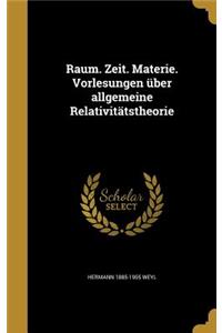 Raum. Zeit. Materie. Vorlesungen über allgemeine Relativitätstheorie