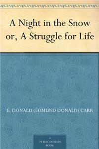 A NIGHT IN THE SNOW, OR, A STRUGGLE FOR