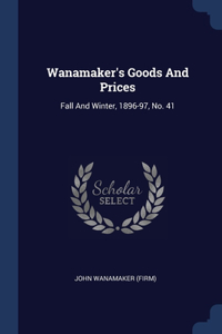 WANAMAKER'S GOODS AND PRICES: FALL AND W