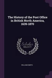 The History of the Post Office in British North America, 1639-1870