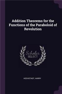 Addition Theorems for the Functions of the Paraboloid of Revolution