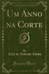 Um Anno Na Corte, Vol. 1 (Classic Reprint)