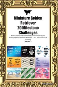 Miniature Golden Retriever 20 Milestone Challenges Miniature Golden Retriever Memorable Moments.Includes Milestones for Memories, Gifts, Socialization & Training Volume 1