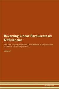 Reversing Linear Porokeratosis: Deficiencies The Raw Vegan Plant-Based Detoxification & Regeneration Workbook for Healing Patients. Volume 4