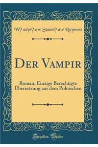 Der Vampir: Roman; Einzige Berechtigte Ã?bersetzung Aus Dem Polnischen (Classic Reprint)