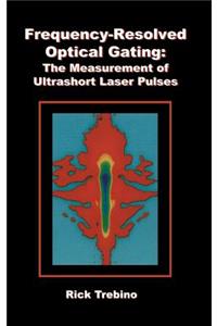 Frequency-Resolved Optical Gating: The Measurement of Ultrashort Laser Pulses