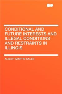 Conditional and Future Interests and Illegal Conditions and Restraints in Illinois