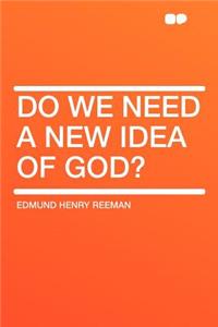 Do We Need a New Idea of God?