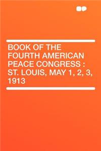 Book of the Fourth American Peace Congress