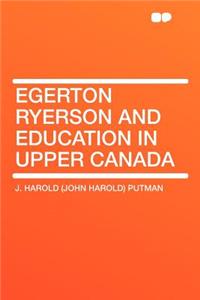 Egerton Ryerson and Education in Upper Canada