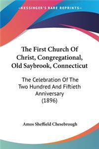 First Church Of Christ, Congregational, Old Saybrook, Connecticut: The Celebration Of The Two Hundred And Fiftieth Anniversary (1896)