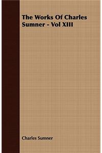 The Works Of Charles Sumner - Vol XIII