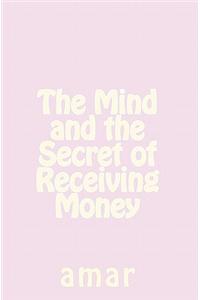 The Mind and the Secret of Receiving Money: Amar