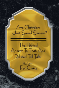 Are Christians Just Saved Sinners?