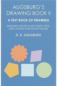Augsburg's Drawing Book II - A Text Book of Drawing Designed for Use in the Fourth, Fifth, Sixth, Seventh and Eighth Grades