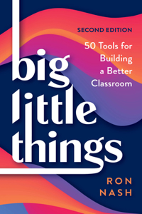 Big Little Things: 50 Tool for Building a Better Classroom