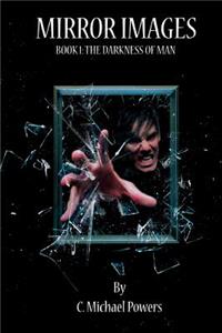 Mirror Images Book 1: The Darkness of Man