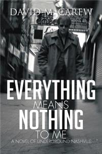 Everything Means Nothing to Me