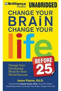 Change Your Brain, Change Your Life (Before 25)