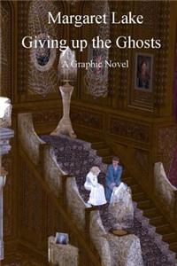 Giving Up the Ghosts: A Graphic Novel