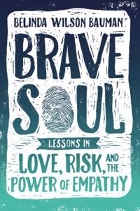 Brave Soul: Lessons in Love, Risk, and the Power of Empathy