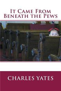 It Came From Beneath the Pews