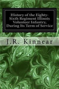 History of the Eighty-Sixth Regiment Illinois Volunteer Infantry, During Its Term of Service