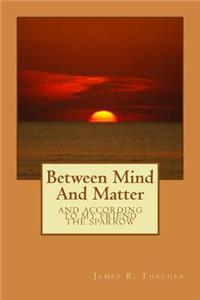 Between Mind And Matter