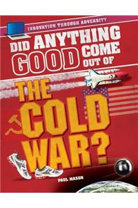 Did Anything Good Come Out of the Cold War?