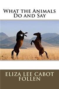 What the Animals Do and Say