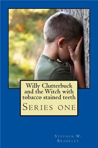 Willy Clutterbuck and the Witch with tobacco stained teeth