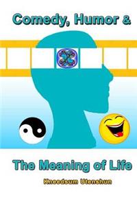 Comedy, Humor & The Meaning of Life