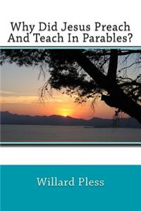 Why Did Jesus Preach and Teach in Parables?