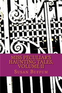 Miss Peculiar's Haunting Tales, Volume II
