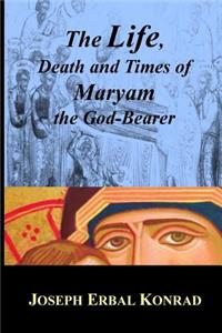 The Life, Death and Times of Maryam the God-Bearer