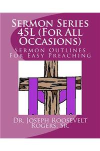 Sermon Series 45L (For All Occasions)