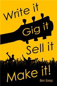 Write it, Gig it, Sell it, Make it