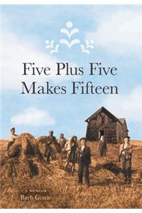Five Plus Five Makes Fifteen