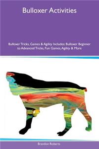 Bulloxer Activities Bulloxer Tricks, Games & Agility Includes: Bulloxer Beginner to Advanced Tricks, Fun Games, Agility & More